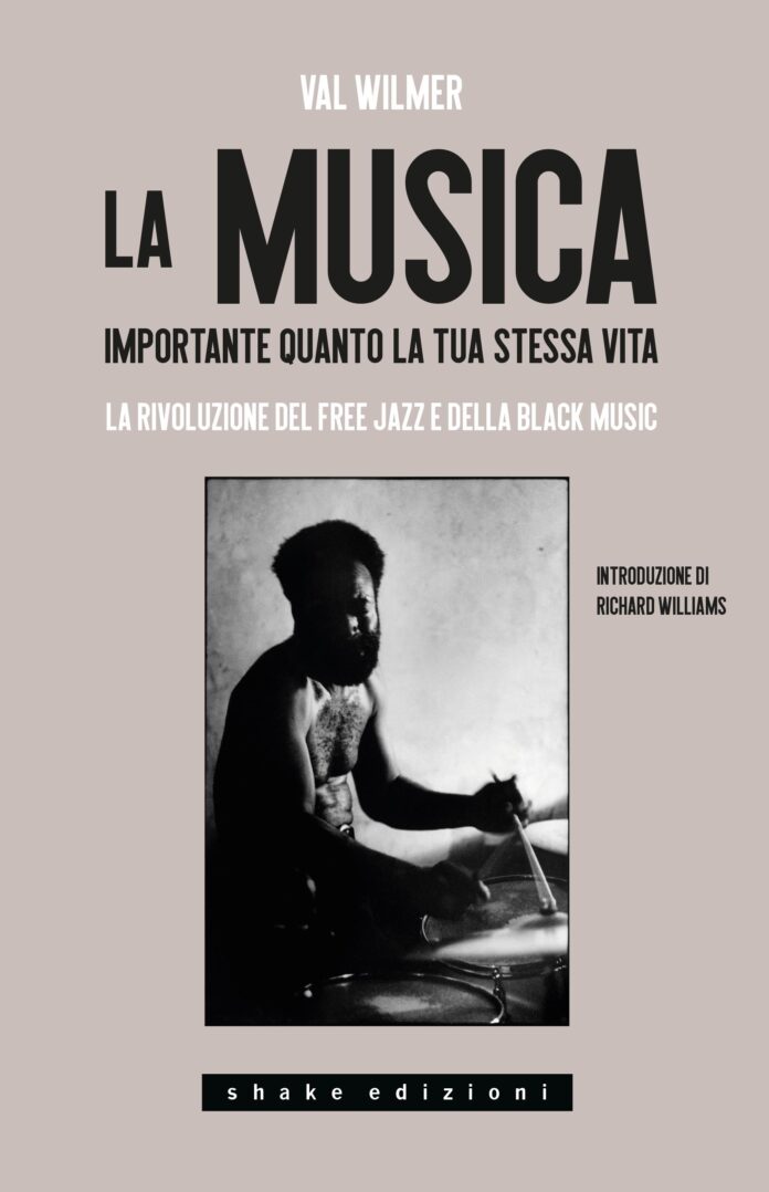 VAL WILMER - La musica. Importante quanto la tua stessa vita. La rivoluzione del Free jazz e della Black music, prezzo al pubblico € 25,00